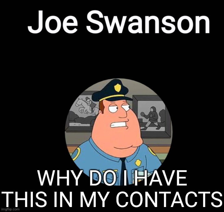 WHY DO I HAVE THIS IN MY CONTACTS | made w/ Imgflip meme maker