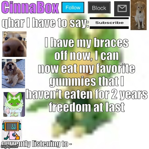 I may not be straight but my teeth are | I have my braces off now, I can now eat my favorite gummies that I haven’t eaten for 2 years
freedom at last | image tagged in cinnabox s 144p leavanny temp | made w/ Imgflip meme maker