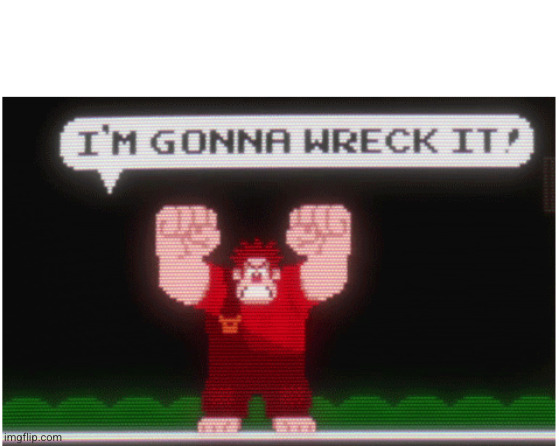 Wreck It Ralph | image tagged in wreck it ralph | made w/ Imgflip meme maker