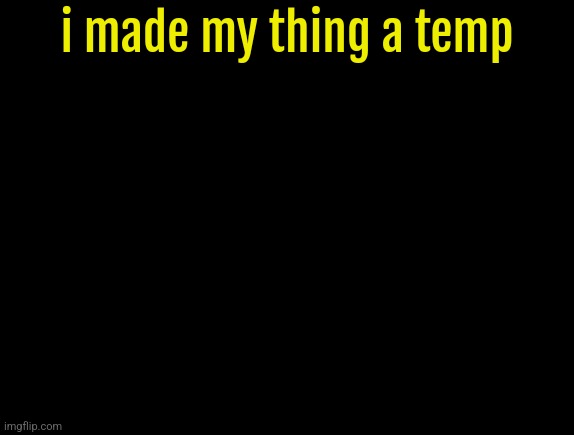cyrus temp | i made my thing a temp | image tagged in cyrus temp | made w/ Imgflip meme maker