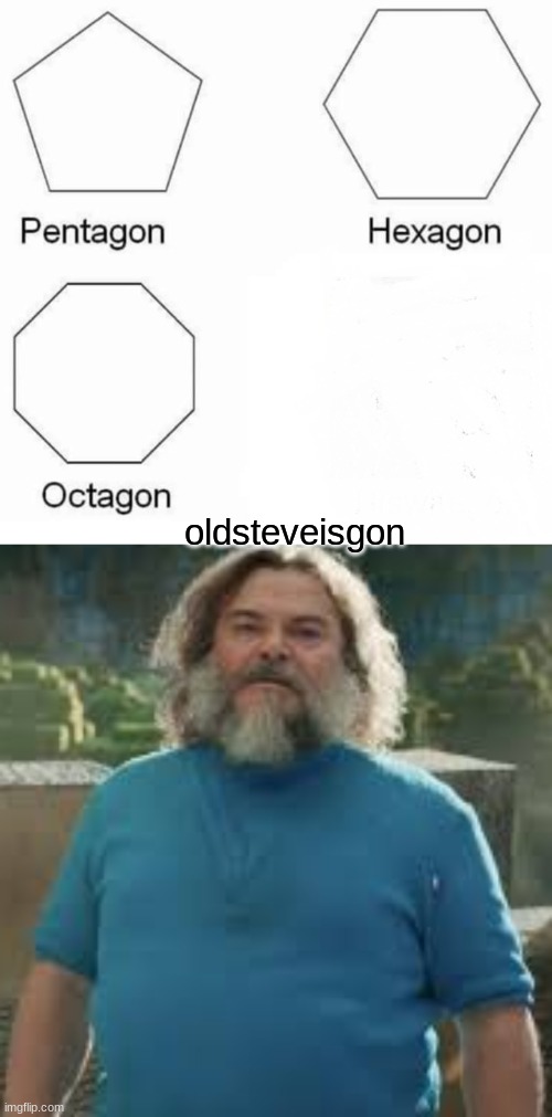 oldsteveisgon | image tagged in memes,pentagon hexagon octagon | made w/ Imgflip meme maker