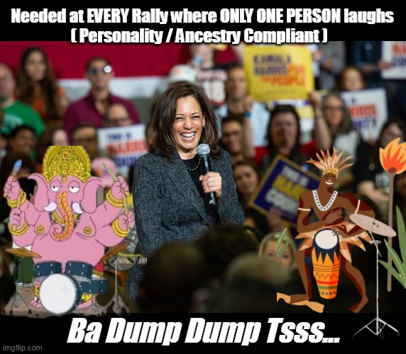 Those Dreaded    ♫ Sounds, of Silence ♫ | Needed at EVERY Rally where ONLY ONE PERSON laughs
( Personality / Ancestry Compliant ); Ba Dump Dump Tsss... | image tagged in kamala only person laughing drum meme | made w/ Imgflip meme maker