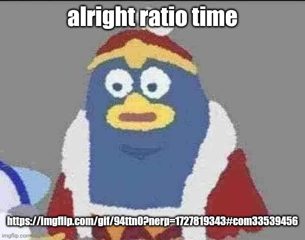 can you dededont | alright ratio time; https://imgflip.com/gif/94ttn0?nerp=1727819343#com33539456 | image tagged in can you dededont | made w/ Imgflip meme maker