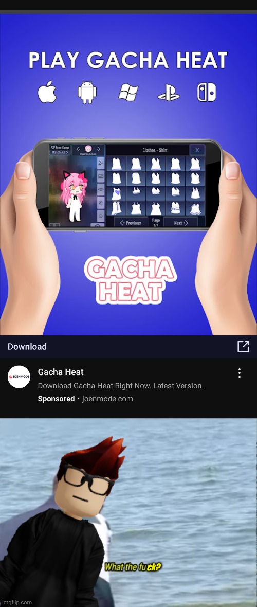 I found a new Gacha heat ad that no one posted on Google. MC's reaction is below the ad. | ck? | image tagged in what the fu-,gacha heat,ads,mc | made w/ Imgflip meme maker