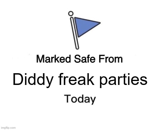 Safe from Diddy | Diddy freak parties | image tagged in memes,marked safe from | made w/ Imgflip meme maker