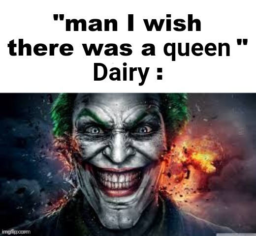 Dairy Queen | queen; Dairy | image tagged in man i wish there was a,dq,dairy queen,restaurant,memes,blank white template | made w/ Imgflip meme maker