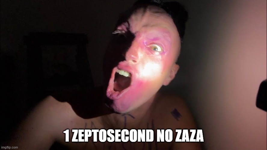 1 ZEPTOSECOND NO ZAZA | made w/ Imgflip meme maker