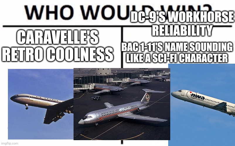 Who Would Win? Meme | DC-9'S WORKHORSE RELIABILITY; CARAVELLE'S RETRO COOLNESS; BAC 1-11'S NAME SOUNDING LIKE A SCI-FI CHARACTER | image tagged in memes,who would win | made w/ Imgflip meme maker