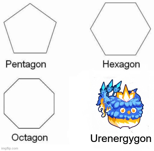 Blox fruits when you mastered phoenix to 250 | Urenergygon | image tagged in memes,pentagon hexagon octagon | made w/ Imgflip meme maker