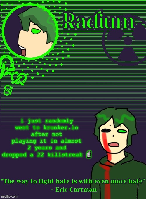 Radium Template (Thanks Disco) | i just randomly went to krunker.io after not playing it in almost 2 years and dropped a 22 killstreak 🗿 | image tagged in radium template thanks disco | made w/ Imgflip meme maker