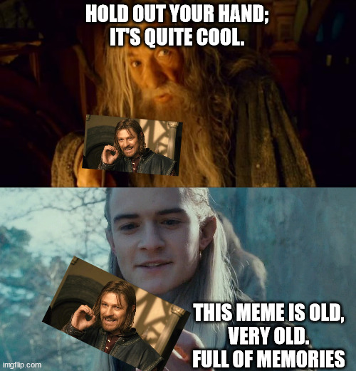 Very Old Meme | HOLD OUT YOUR HAND;
IT'S QUITE COOL. THIS MEME IS OLD,
VERY OLD.
FULL OF MEMORIES | image tagged in advertising gandalf,lembas bread,legolas,gandalf,boromir,one does not simply | made w/ Imgflip meme maker