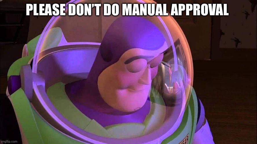 Come on guys | PLEASE DON’T DO MANUAL APPROVAL | image tagged in sad buzz lightyear | made w/ Imgflip meme maker