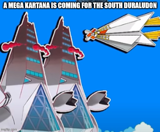 A MEGA KARTANA IS COMING FOR THE SOUTH DURALUDON | made w/ Imgflip meme maker