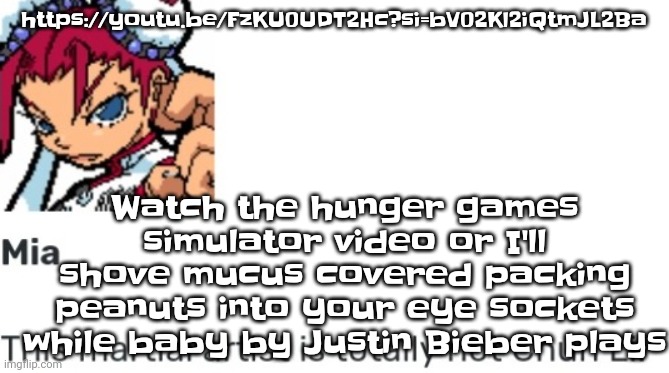 https://youtu.be/FzKU0UDT2Hc?si=bV02Kl2iQtmJL2Ba | https://youtu.be/FzKU0UDT2Hc?si=bV02Kl2iQtmJL2Ba; Watch the hunger games simulator video or I'll shove mucus covered packing peanuts into your eye sockets while baby by Justin Bieber plays | image tagged in british chun li | made w/ Imgflip meme maker