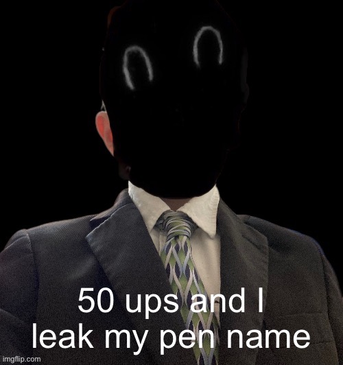 Whoag murderous now has a blazer | 50 ups and I leak my pen name | image tagged in whoag murderous now has a blazer | made w/ Imgflip meme maker