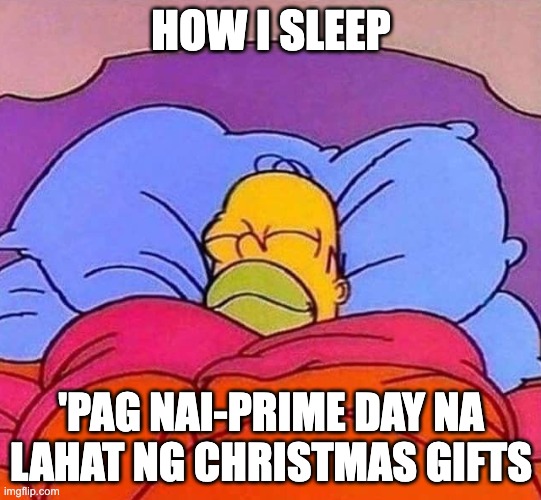 Pp Prime Day Meme | HOW I SLEEP; 'PAG NAI-PRIME DAY NA LAHAT NG CHRISTMAS GIFTS | image tagged in ustoph | made w/ Imgflip meme maker