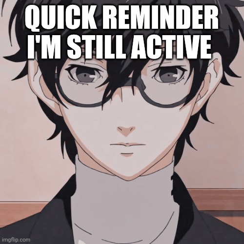 joker simp | QUICK REMINDER I'M STILL ACTIVE | image tagged in joker simp | made w/ Imgflip meme maker