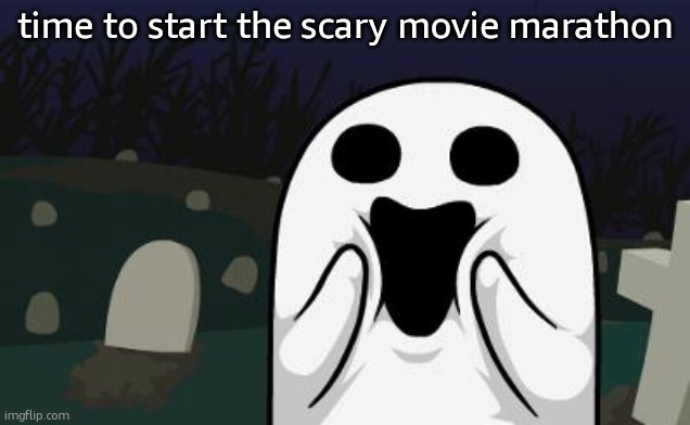 it's October 1st.2024 | time to start the scary movie marathon | image tagged in halloween,october,scary,happy halloween | made w/ Imgflip meme maker