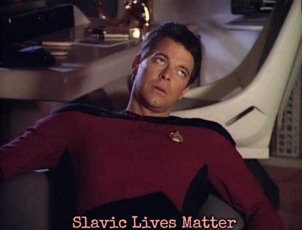 Riker eyeroll | Slavic Lives Matter | image tagged in riker eyeroll,slavic | made w/ Imgflip meme maker