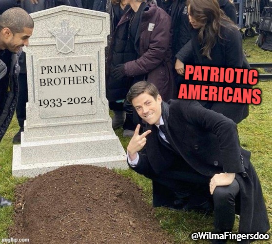 Grant Gustin Gravestone | PATRIOTIC AMERICANS; PRIMANTI BROTHERS; 1933-2024; @WilmaFingersdoo | image tagged in grant gustin gravestone,primanti brothers | made w/ Imgflip meme maker