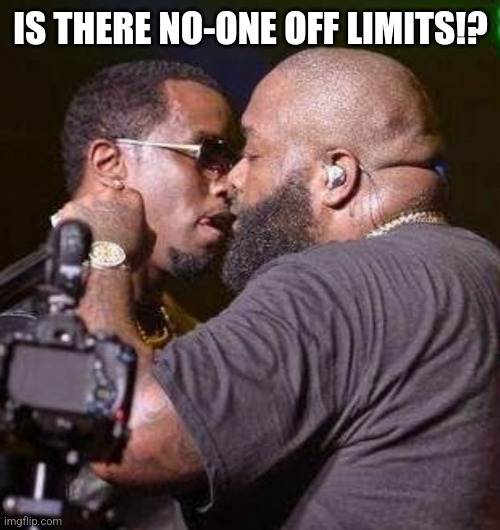 diddy | IS THERE NO-ONE OFF LIMITS!? | image tagged in diddy | made w/ Imgflip meme maker