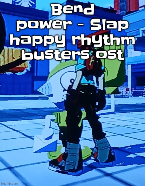 Another really W track | Bend power - Slap happy rhythm busters ost | image tagged in bomb rush cyberfreak | made w/ Imgflip meme maker