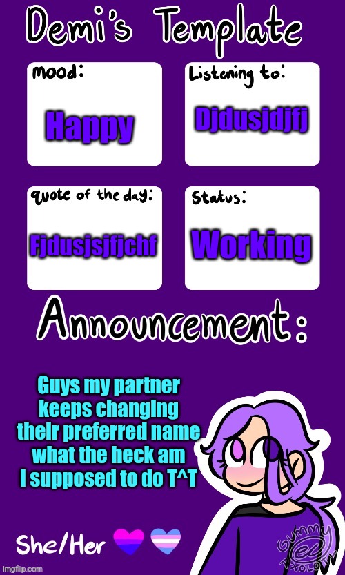 To djfjdj | Djdusjdjfj; Happy; Working; Fjdusjsjfjchf; Guys my partner keeps changing their preferred name what the heck am I supposed to do T^T | image tagged in remember gummy | made w/ Imgflip meme maker