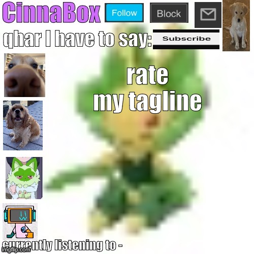 CinnaBox’s 144p Leavanny temp | rate my tagline | image tagged in cinnabox s 144p leavanny temp | made w/ Imgflip meme maker