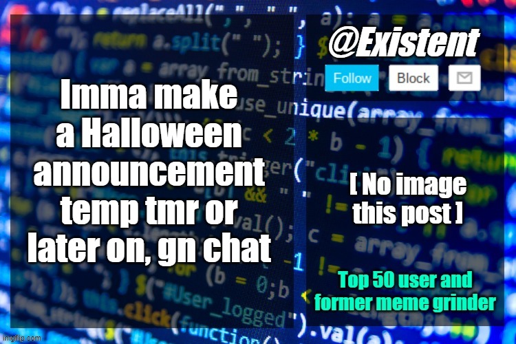 existent announcement temp | Imma make a Halloween announcement temp tmr or later on, gn chat | image tagged in existent announcement temp | made w/ Imgflip meme maker