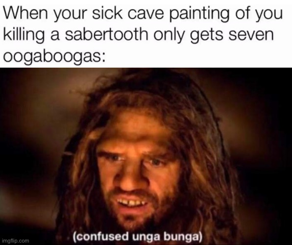 Meh | image tagged in confused unga bunga | made w/ Imgflip meme maker