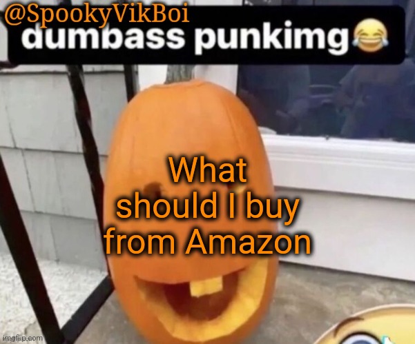​ | What should I buy from Amazon | made w/ Imgflip meme maker