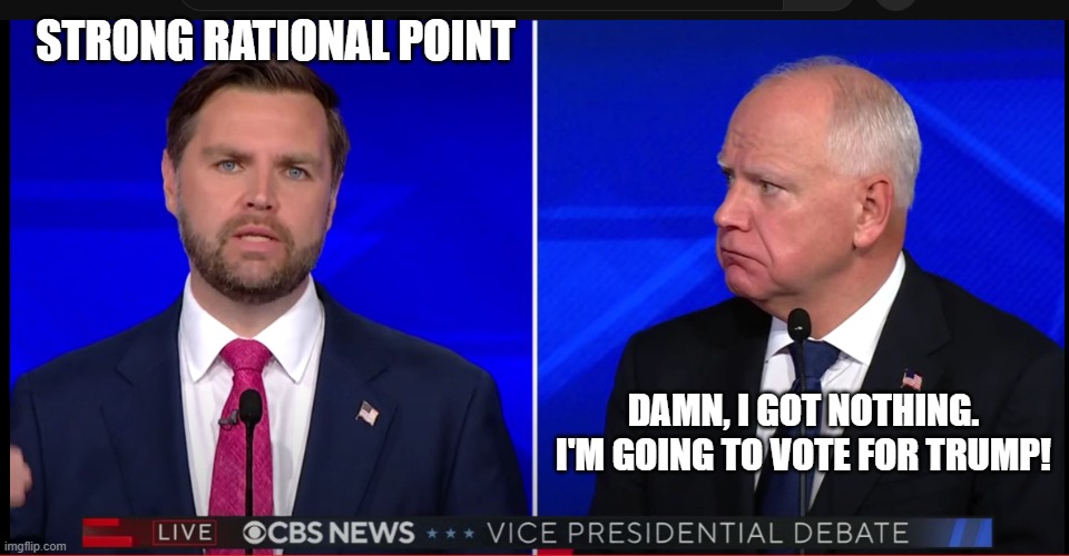 STRONG RATIONAL POINT; DAMN, I GOT NOTHING. I'M GOING TO VOTE FOR TRUMP! | made w/ Imgflip meme maker