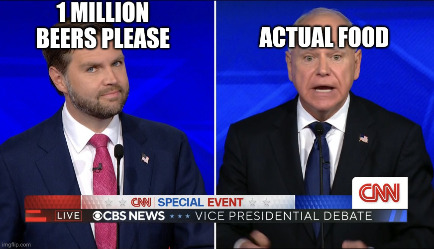 New meme format just dropped ??? | 1 MILLION BEERS PLEASE; ACTUAL FOOD | image tagged in cnn debate | made w/ Imgflip meme maker