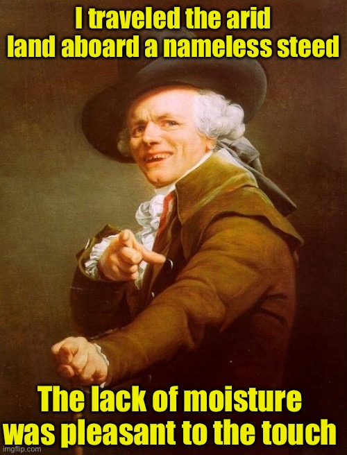 With apologies to America | I traveled the arid land aboard a nameless steed; The lack of moisture was pleasant to the touch | image tagged in memes,joseph ducreux | made w/ Imgflip meme maker