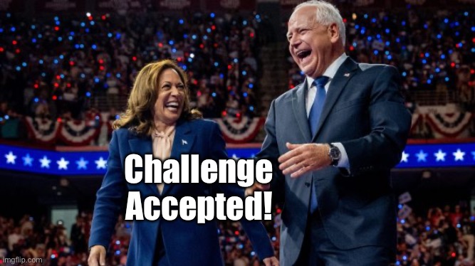 Kamala Harris and Tim Walz | Challenge Accepted! | image tagged in kamala harris and tim walz | made w/ Imgflip meme maker