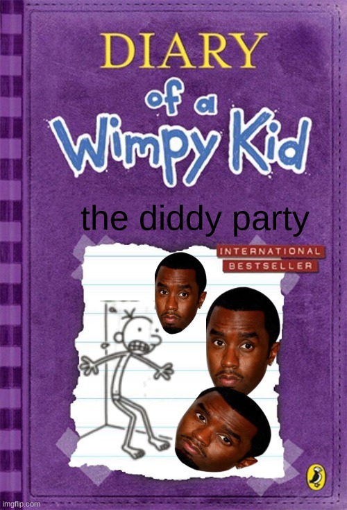 idfk anymore | the diddy party | image tagged in diary of a wimpy kid cover template | made w/ Imgflip meme maker