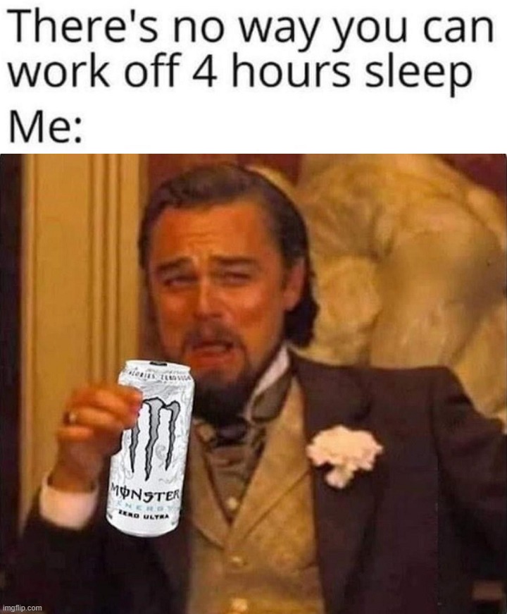 Just drink 5 or 6 | image tagged in energy drinks | made w/ Imgflip meme maker