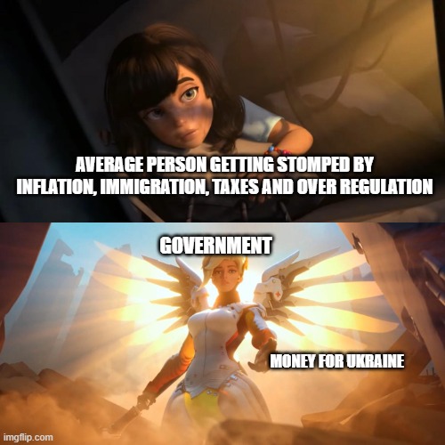 Overwatch Mercy Meme | AVERAGE PERSON GETTING STOMPED BY INFLATION, IMMIGRATION, TAXES AND OVER REGULATION; GOVERNMENT; MONEY FOR UKRAINE | image tagged in overwatch mercy meme | made w/ Imgflip meme maker