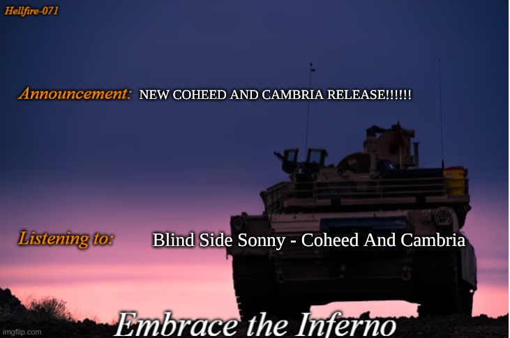 Hellfire-071 announcement | NEW COHEED AND CAMBRIA RELEASE!!!!!! Blind Side Sonny - Coheed And Cambria | image tagged in hellfire-071 announcement | made w/ Imgflip meme maker