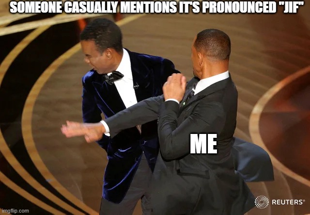 I can do this all day | SOMEONE CASUALLY MENTIONS IT'S PRONOUNCED "JIF"; ME | image tagged in will smith punching chris rock | made w/ Imgflip meme maker