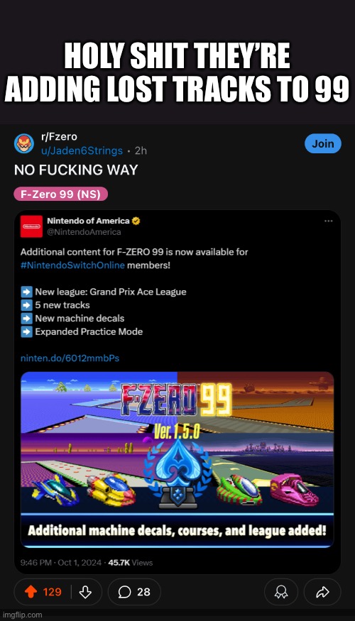 THIS IS ACTUALLY BIG FOR F-Zero. These tracks were considered completely lost until recently because of a mod. Glad to see Ninte | HOLY SHIT THEY’RE ADDING LOST TRACKS TO 99 | made w/ Imgflip meme maker