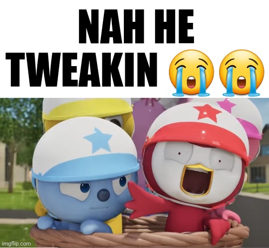 NAH HE TWEAKIN 😭😭 | made w/ Imgflip meme maker