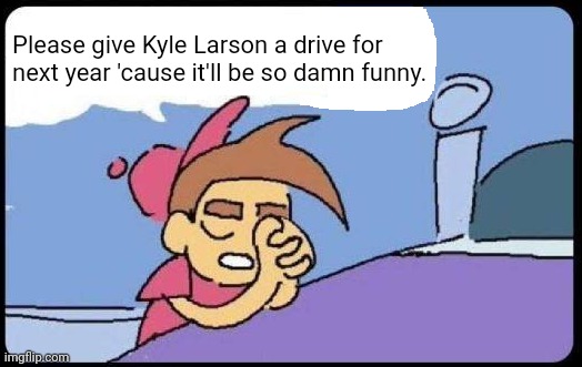 Timmy Praying Blank | Please give Kyle Larson a drive for next year 'cause it'll be so damn funny. | image tagged in timmy praying blank,kyle,formula 1,racecar,racing,open-wheel racing | made w/ Imgflip meme maker