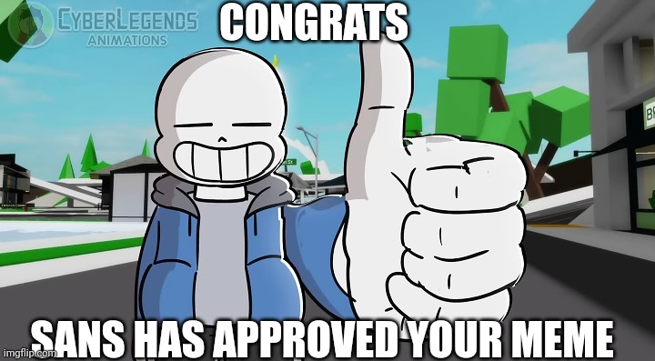 Sans has approved your meme | CONGRATS; SANS HAS APPROVED YOUR MEME | image tagged in sans approves,yay,oh wow are you actually reading these tags,undertale | made w/ Imgflip meme maker