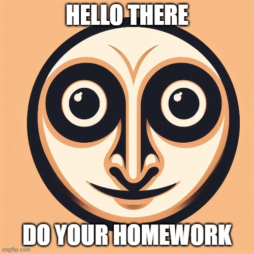 Owl-looking face | HELLO THERE; DO YOUR HOMEWORK | made w/ Imgflip meme maker