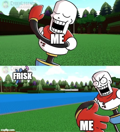 Papyrus slapping Sans away | ME ME FRISK | image tagged in papyrus slapping sans away | made w/ Imgflip meme maker