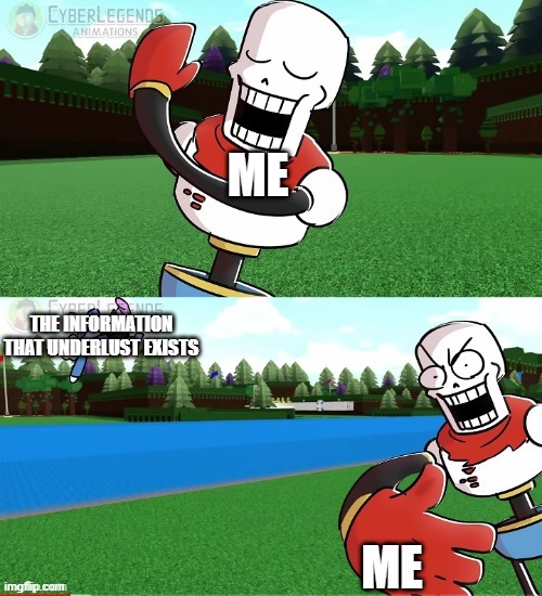 WHY | ME; THE INFORMATION THAT UNDERLUST EXISTS; ME | image tagged in papyrus slapping sans away,undertale,fu- k you underlust,papyrus,sans | made w/ Imgflip meme maker