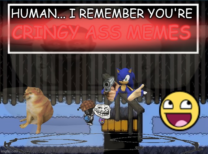 Human... I remember you're cringy ass memes | HUMAN... I REMEMBER YOU'RE; CRINGY ASS MEMES | image tagged in sans,undertale,cringe,brainrot | made w/ Imgflip meme maker