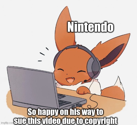 Gaming Eevee | Nintendo So happy on his way to sue this video due to copyright | image tagged in gaming eevee | made w/ Imgflip meme maker