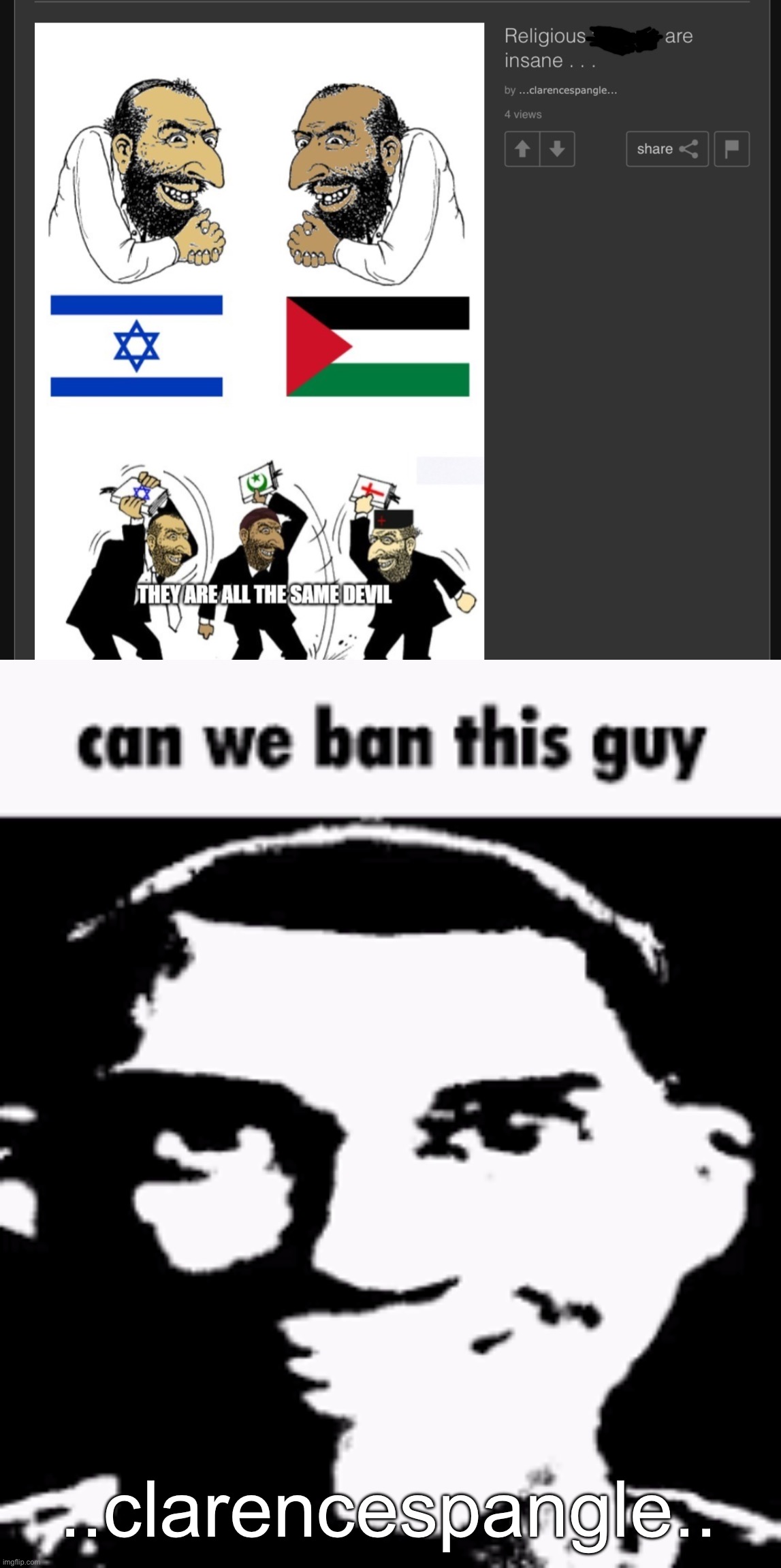 And if you’re going to use the f slur, at least use it the way it was actually intended toward gay people | ..clarencespangle.. | image tagged in can we ban this guy | made w/ Imgflip meme maker